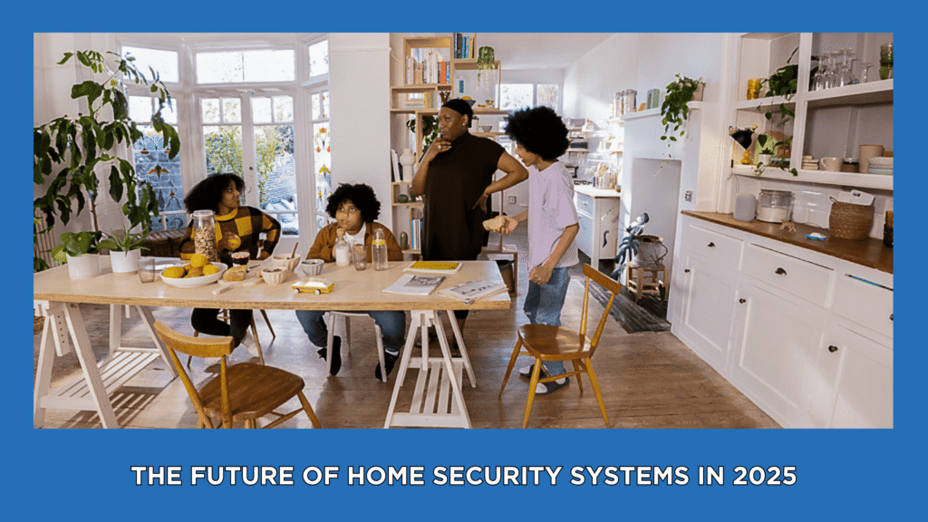 The Future of Home Security Systems in 2025